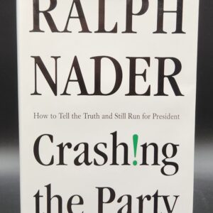 Ralph Nader - Crashing The Party - Politics - Hardcover Book